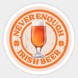 ROUND UP THE GOOD TIMES: NEVER ENOUGH IRISH BEER Sticker